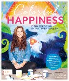 Colorful Happiness - Dein Weg zum Intuitiven Malen