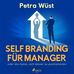 Self Branding für Manager - oder die Kunst, sich besser zu positionieren (MP3-Download) - Wüst, Petra