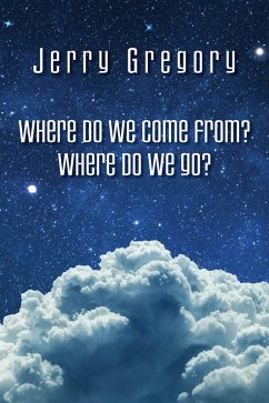 Where Do We Come From? Where Do We Go? (eBook, ePUB) - Gregory, Jerry