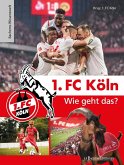 1. FC Köln - Wie geht das? (eBook, PDF)