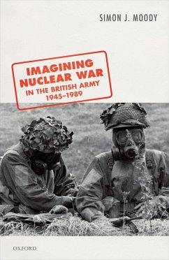Imagining Nuclear War in the British Army, 1945-1989 (eBook, ePUB) - Moody, Simon J.