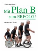 Mit Plan B zum Erfolg! (eBook, ePUB)