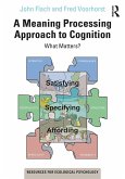 A Meaning Processing Approach to Cognition (eBook, ePUB) A Meaning Processing Approach to Cognition (eBook, ePUB)