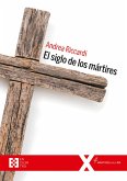 El siglo de los mártires (eBook, PDF) El siglo de los mártires (eBook, PDF)