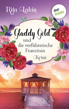 Gladdy Gold und die verführerische Französin / Gladdy Gold Bd.6 (eBook, ePUB) - Lakin, Rita