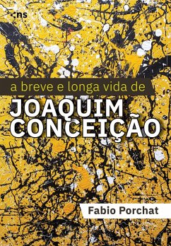 A breve e longa vida de Joaquim Conceição (eBook, ePUB) - Porchat, Fabio