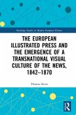 The European Illustrated Press and the Emergence of a Transnational Visual Culture of the News, 1842-1870 (eBook, ePUB)