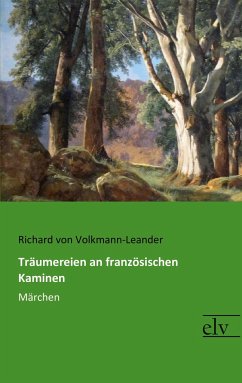 Träumereien an französischen Kaminen - Volkmann-Leander, Richard von