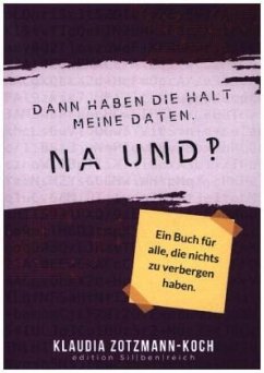 Dann haben die halt meine Daten. Na und?! - Zotzmann-Koch, Klaudia