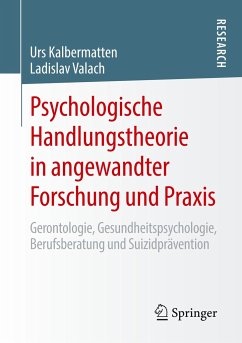 Psychologische Handlungstheorie in angewandter Forschung und Praxis - Kalbermatten, Urs;Valach, Ladislav