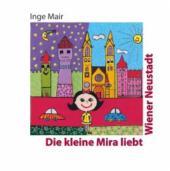 Die kleine Mira liebt Wiener Neustadt - Mair, Inge