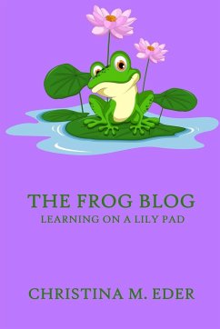 The FROG Blog, Learning on a Lily Pad - Eder, Christina