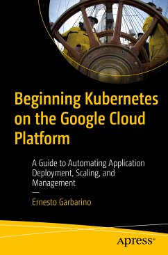 Beginning Kubernetes on the Google Cloud Platform (eBook, PDF) - Garbarino, Ernesto