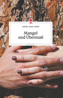 Mangel und Übermaß. Life is a Story - story.one - rebella-maria-biebel