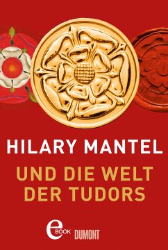 Hilary Mantel und die Welt der Tudors (eBook, ePUB) - Mantel, Hilary