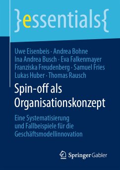Spin-off als Organisationskonzept (eBook, PDF) - Eisenbeis, Uwe; Bohne, Andrea; Busch, Ina Andrea; Falkenmayer, Eva; Freudenberg, Franziska; Fries, Samuel; Huber, Lukas; Rausch, Thomas