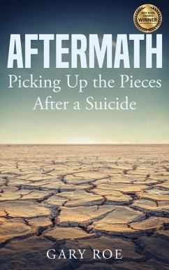 Aftermath: Picking Up the Pieces After a Suicide (eBook, ePUB) - Roe, Gary