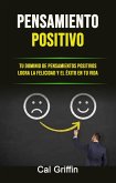 Pensamiento Positivo: Tu Dominio De Pensamientos Positivos Logra La Felicidad Y El Éxito En Tu Vida (eBook, ePUB) Pensamiento Positivo: Tu Dominio De Pensamientos Positivos Logra La Felicidad Y El Éxito En Tu Vida (eBook, ePUB)