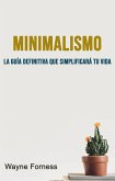 Minimalismo : La Guía Definitiva Que Simplificará Tu Vida (eBook, ePUB) Minimalismo : La Guía Definitiva Que Simplificará Tu Vida (eBook, ePUB)