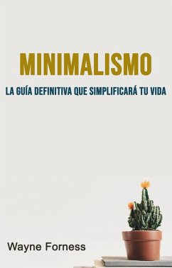 Cover Minimalismo : La Guía Definitiva Que Simplificará Tu Vida (eBook, ePUB)