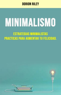 Cover Minimalismo : Estrategias Minimalistas Practicas Para Aumentar Tu Felicidad. (eBook, ePUB)