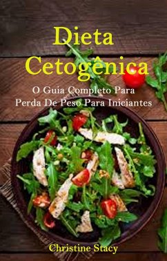 Dieta Cetogênica: O Guia Completo Para Perda De Peso Para Iniciantes (eBook, ePUB) - Stacy, Christine