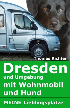 Dresden und Umgebung mit Wohnmobil und Hund. Meine Lieblingsplätze (eBook, ePUB) - Richter, Thomas