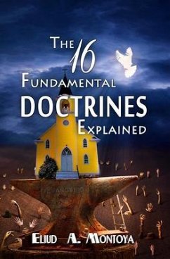 The 16 Fundamental Doctrines Explained (eBook, ePUB) - Montoya, Eliud A