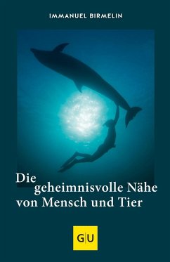 Die geheimnisvolle Nähe von Mensch und Tier - Birmelin, Immanuel