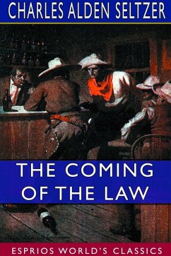 The Coming of the Law (Esprios Classics) - Seltzer, Charles Alden
