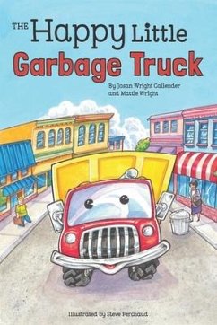 The Happy Little Garbage Truck - Wright, Mattie; Callender, Josan Wright