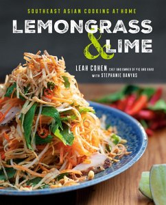 Lemongrass and Lime: Southeast Asian Cooking at Home: A Cookbook - Cohen, Leah; Banyas, Stephanie