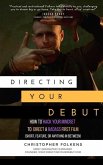 Directing Your Debut: How to Hack Your Mindset to Direct a Badass First Film (Short, Feature, or Anything In Between)
