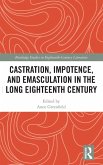 Castration, Impotence, and Emasculation in the Long Eighteenth Century