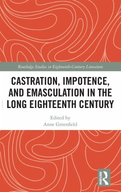Castration, Impotence, and Emasculation in the Long Eighteenth Century Cover Castration, Impotence, and Emasculation in the Long Eighteenth Century