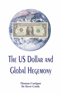 The US Dollar and Global Hegemony - Costigan, Thomas; Cottle, Drew