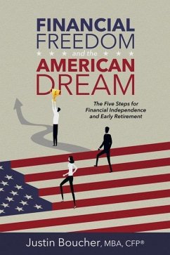 Financial Freedom and the American Dream: Five Steps for Financial Independence and Early Retirement - Boucher, Justin