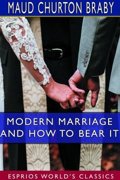 Modern Marriage and How to Bear it (Esprios Classics) - Braby, Maud Churton