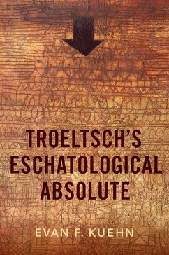 Troeltsch's Eschatological Absolute - Kuehn, Evan F