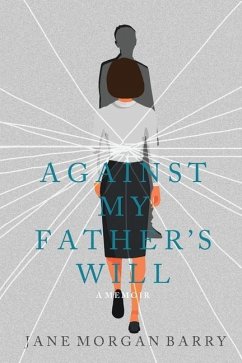 Against My Father's Will: A Memoir - Morgan Barry, Jane