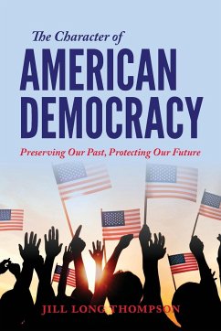 The Character of American Democracy - Long Thompson, Jill