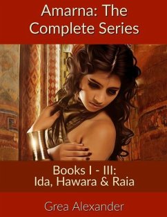 Amarna: The Complete Series: Books I - III: Ida, Hawara & Raia - Alexander, Grea