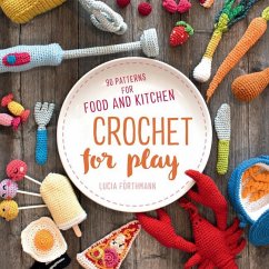 Crochet for Play: 90 Patterns for Food and Kitchen - Förthmann Lucia