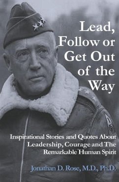 Lead, Follow or Get Out of the Way: Inspirational Stories and Quotes About Leadership, Courage and the Remarkable Human Spirit - Rose, Jonathan D.