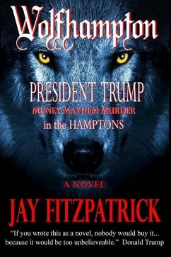 Wolfhampton: President Trump - Money, Mayhem, and Murder in the Hamptons. - Fitzpatrick, Jay