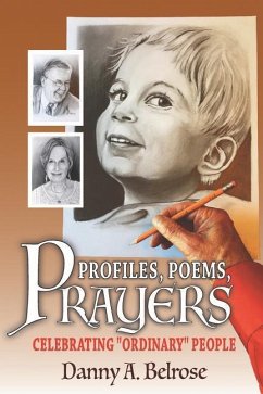 Profiles, Poems, Prayers: Celebrating Ordinary People - Belrose, Danny a.
