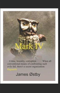 Mark IV: Crime, brutality, corruption . . . . When all conventional means of confronting such evils fail, there's a secret orga - Ostby, James a.