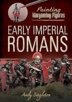 Painting Wargaming Figures: Early Imperial Romans - Singleton, Andy