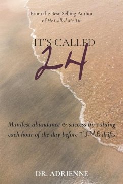 It's Called 24: Manifest abundance & success by valuing each hour of the day before TIME drifts - Hunter, Adrienne T.