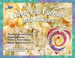 I Love You Forever And Always - The Storybook Project: Helping Mamas Talk to Their Kiddos About Breast Cancer - Harper, Chelsea; Irwin, Brook